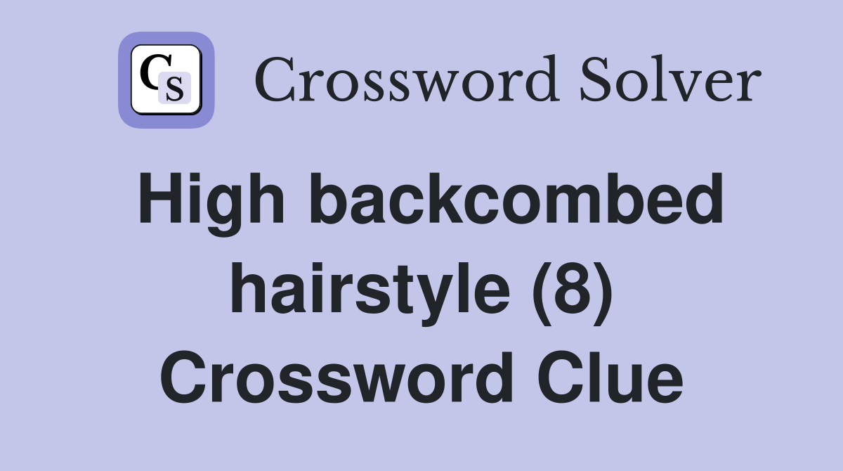 High hairstyle (8) Crossword Clue Answers Crossword Solver